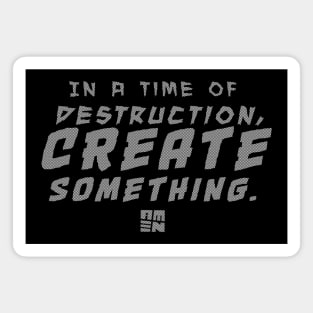 In Times of Destruction, Create Something Magnet